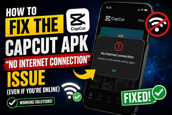 How to Fix the CapCut APK “No Internet Connection” Issue (Even if You’re Online)